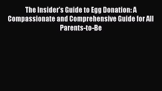 Read The Insider's Guide to Egg Donation: A Compassionate and Comprehensive Guide for All Parents-to-Be