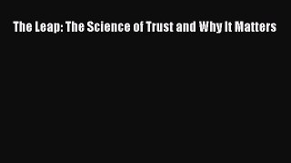Read The Leap: The Science of Trust and Why It Matters E-Book Free