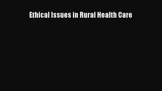 Read Ethical Issues in Rural Health Care ebook textbooks
