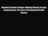 Read Shaping Strategic Change: Making Change in Large Organizations: The Case of the National