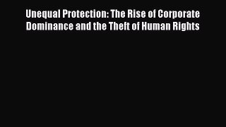 Read Unequal Protection: The Rise of Corporate Dominance and the Theft of Human Rights E-Book