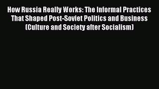 Read How Russia Really Works: The Informal Practices That Shaped Post-Soviet Politics and Business