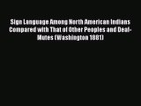 Read Sign Language Among North American Indians Compared with That of Other Peoples and Deaf-Mutes