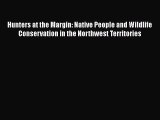 Read Hunters at the Margin: Native People and Wildlife Conservation in the Northwest Territories