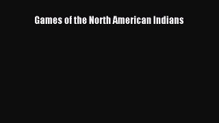 Read Games of the North American Indians Ebook Free