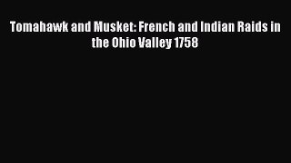 Download Tomahawk and Musket: French and Indian Raids in the Ohio Valley 1758 Ebook Online