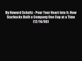 Read By Howard Schultz - Pour Your Heart Into It: How Starbucks Built a Company One Cup at