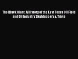 Read The Black Giant: A History of the East Texas Oil Field and Oil Industry Skulduggery &