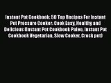 Read Instant Pot Cookbook: 50 Top Recipes For Instant Pot Pressure Cooker: Cook Easy Healthy