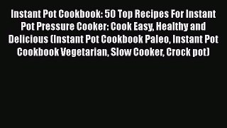 Read Instant Pot Cookbook: 50 Top Recipes For Instant Pot Pressure Cooker: Cook Easy Healthy