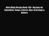 Read Nutri Ninja Recipe Book: 140+ Recipes for Smoothies Soups Sauces Dips Dressings & Butters