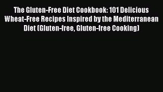 Read The Gluten-Free Diet Cookbook: 101 Delicious Wheat-Free Recipes Inspired by the Mediterranean