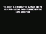 [PDF] THE MONEY IS IN THE LIST: THE ULTIMATE HOW-TO GUIDE FOR CREATING FINANCIAL FREEDOM USING