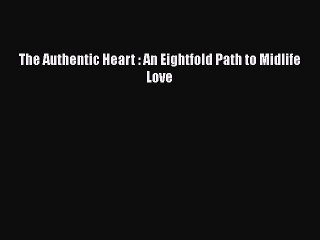 [Read] The Authentic Heart : An Eightfold Path to Midlife Love ebook textbooks