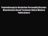 READ book  Psychotherapy for Borderline Personality Disorder: Mentalization Based Treatment