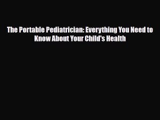 PDF The Portable Pediatrician: Everything You Need to Know About Your Child's Health Free Books