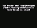 [PDF] Frugal Living: Easy money saving tips to help you spend less save money and achieve financial