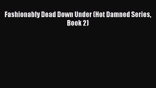 [PDF] Fashionably Dead Down Under (Hot Damned Series Book 2) Free Books