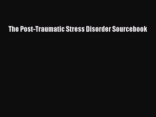 DOWNLOAD FREE E-books  The Post-Traumatic Stress Disorder Sourcebook#  Full E-Book