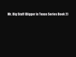 PDF Mr. Big Stuff (Bigger in Texas Series Book 2) Free Books
