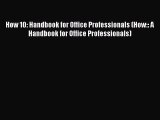 EBOOKONLINE How 10: Handbook for Office Professionals (How:: A Handbook for Office Professionals)