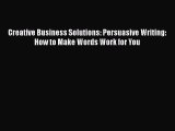 READbook Creative Business Solutions: Persuasive Writing: How to Make Words Work for You READONLINE
