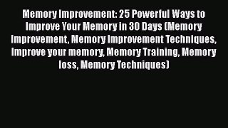 [Read] Memory Improvement: 25 Powerful Ways to Improve Your Memory in 30 Days (Memory Improvement