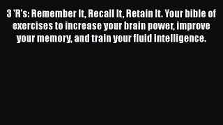 [Read] 3 'R's: Remember It Recall It Retain It. Your bible of exercises to increase your brain