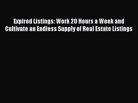 EBOOKONLINE Expired Listings: Work 20 Hours a Week and Cultivate an Endless Supply of Real