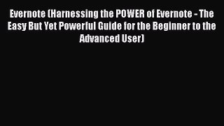 [Read] Evernote (Harnessing the POWER of Evernote - The Easy But Yet Powerful Guide for the