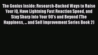 [Read] The Genius Inside: Research-Backed Ways to Raise Your IQ Have Lightning Fast Reaction