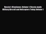 Read Books Russia's Warplanes. Volume 1: Russia-made Military Aircraft and Helicopters Today: