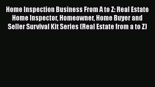 EBOOKONLINE Home Inspection Business From A to Z: Real Estate Home Inspector Homeowner Home
