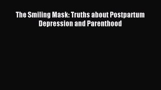 READ book  The Smiling Mask: Truths about Postpartum Depression and Parenthood#  Full E-Book