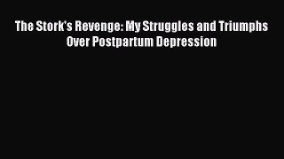 READ book  The Stork's Revenge: My Struggles and Triumphs Over Postpartum Depression#  Full