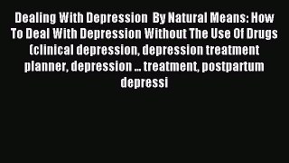 READ book  Dealing With Depression  By Natural Means: How To Deal With Depression Without