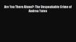 DOWNLOAD FREE E-books  Are You There Alone?: The Unspeakable Crime of Andrea Yates#  Full Ebook