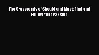 [Read] The Crossroads of Should and Must: Find and Follow Your Passion E-Book Free