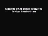 Read Song of the City: An Intimate History of the American Urban Landscape Ebook Free