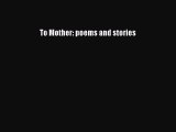 [Read] To Mother: poems and stories Ebook PDF