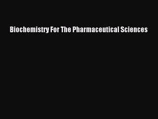 Read Biochemistry For The Pharmaceutical Sciences Ebook Online