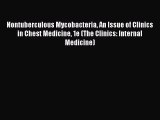 Download Nontuberculous Mycobacteria An Issue of Clinics in Chest Medicine 1e (The Clinics: