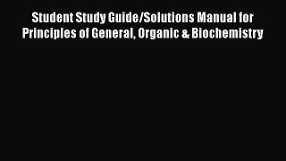 Read Student Study Guide/Solutions Manual for Principles of General Organic & Biochemistry