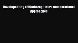 Read Developability of Biotherapeutics: Computational Approaches PDF Online