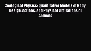 Read Zoological Physics: Quantitative Models of Body Design Actions and Physical Limitations