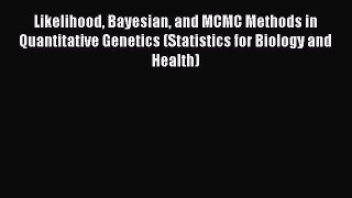 Read Likelihood Bayesian and MCMC Methods in Quantitative Genetics (Statistics for Biology