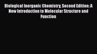 Download Biological Inorganic Chemistry Second Edition: A New Introduction to Molecular Structure