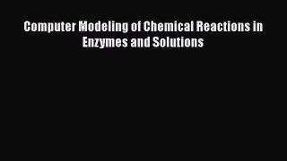 Download Computer Modeling of Chemical Reactions in Enzymes and Solutions PDF Free