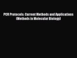 Read PCR Protocols: Current Methods and Applications (Methods in Molecular Biology) Ebook Free