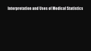 Read Interpretation and Uses of Medical Statistics PDF Free